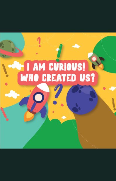 I am curious who created us